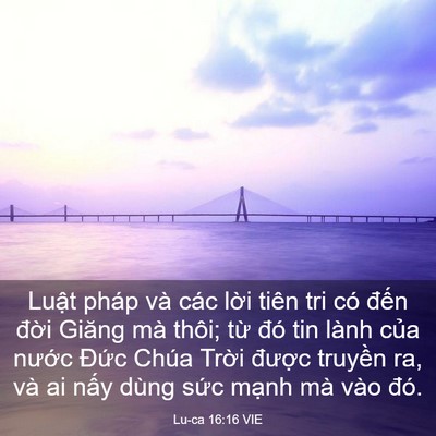 Picture 03 - Lu-ca 16:16 VIE - Luật pháp và các lời tiên tri có đến - Bible Verse Picture