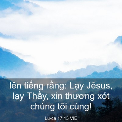 Picture 03 - Lu-ca 17:13 VIE - lên tiếng rằng: Lạy Jêsus, lạy Thầy, - Bible Verse Picture