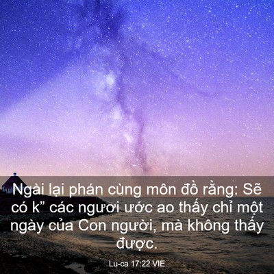 Picture 03 - Lu-ca 17:22 VIE - Ngài lại phán cùng môn đồ rằng: Sẽ - Bible Verse Picture