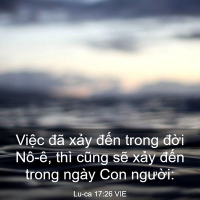 Picture 03 - Lu-ca 17:26 VIE - Việc đã xảy đến trong đời Nô-ê, - Bible Verse Picture
