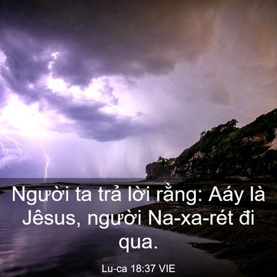 Picture 03 - Lu-ca 18:37 VIE - Người ta trả lời rằng: Aáy là Jêsus, - Bible Verse Picture