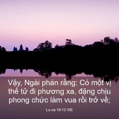 Picture 03 - Lu-ca 19:12 VIE - Vậy, Ngài phán rằng: Có một vị thế - Bible Verse Picture
