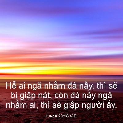 Picture 03 - Lu-ca 20:18 VIE - Hễ ai ngã nhằm đá nầy, thì sẽ bị - Bible Verse Picture