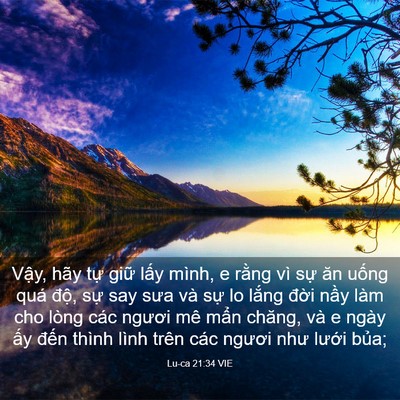 Picture 03 - Lu-ca 21:34 VIE - Vậy, hãy tự giữ lấy mình, e rằng vì - Bible Verse Picture
