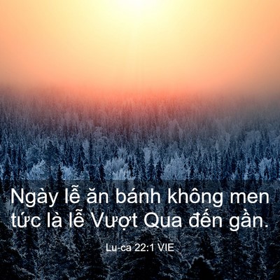 Picture 03 - Lu-ca 22:1 VIE - Ngày lễ ăn bánh không men tức là lễ - Bible Verse Picture