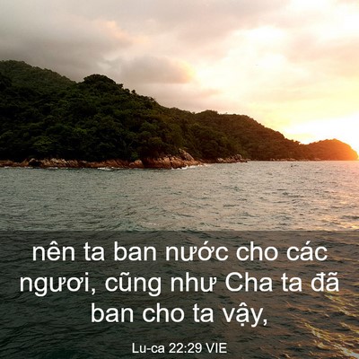 Picture 03 - Lu-ca 22:29 VIE - nên ta ban nước cho các ngươi, cũng như - Bible Verse Picture