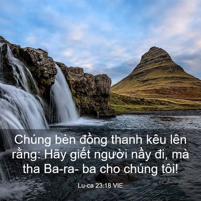 Picture 03 - Lu-ca 23:18 VIE - Chúng bèn đồng thanh kêu lên rằng: Hãy - Bible Verse Picture