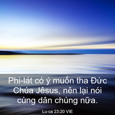 Picture 03 - Lu-ca 23:20 VIE - Phi-lát có ý muốn tha Đức Chúa Jêsus, - Bible Verse Picture