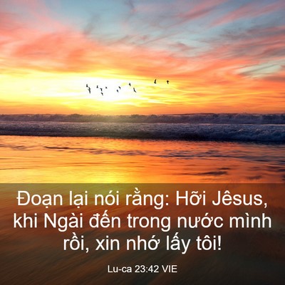 Picture 03 - Lu-ca 23:42 VIE - Đoạn lại nói rằng: Hỡi Jêsus, khi - Bible Verse Picture