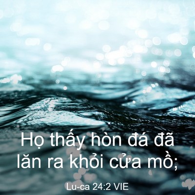 Picture 03 - Lu-ca 24:2 VIE - Họ thấy hòn đá đã lăn ra khỏi cửa - Bible Verse Picture