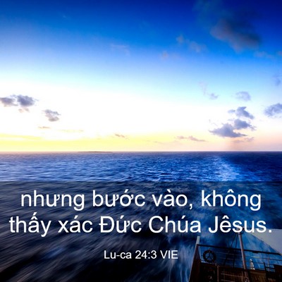 Picture 03 - Lu-ca 24:3 VIE - nhưng bước vào, không thấy xác Đức - Bible Verse Picture