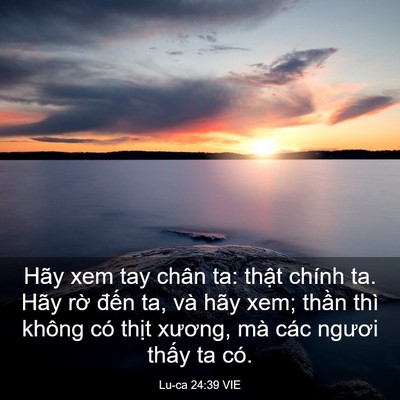Picture 03 - Lu-ca 24:39 VIE - Hãy xem tay chân ta: thật chính ta. Hãy - Bible Verse Picture