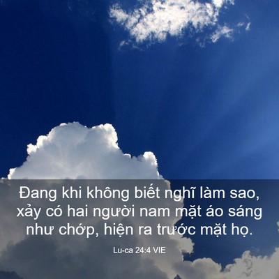 Picture 03 - Lu-ca 24:4 VIE - Đang khi không biết nghĩ làm sao, xảy có - Bible Verse Picture
