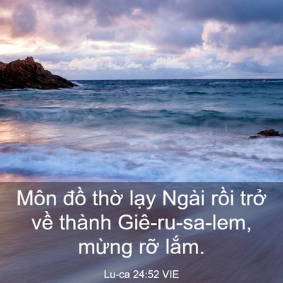 Picture 03 - Lu-ca 24:52 VIE - Môn đồ thờ lạy Ngài rồi trở về - Bible Verse Picture