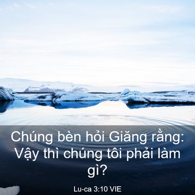 Picture 03 - Lu-ca 3:10 VIE - Chúng bèn hỏi Giăng rằng: Vậy thì - Bible Verse Picture