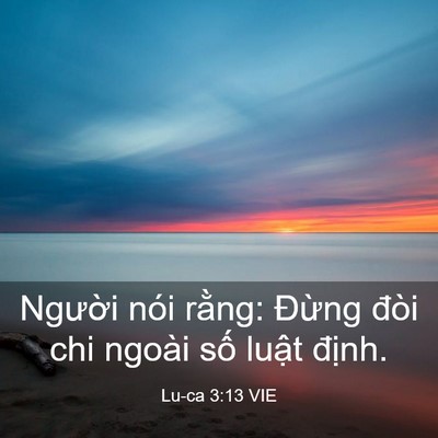 Picture 03 - Lu-ca 3:13 VIE - Người nói rằng: Đừng đòi chi ngoài - Bible Verse Picture
