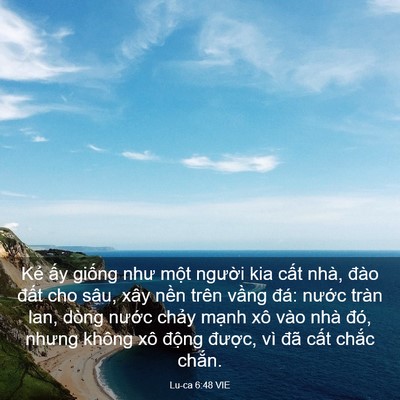 Picture 03 - Lu-ca 6:48 VIE - Kẻ ấy giống như một người kia cất - Bible Verse Picture