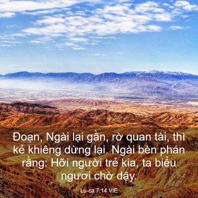Picture 03 - Lu-ca 7:14 VIE - Đoạn, Ngài lại gần, rờ quan tài, thì - Bible Verse Picture