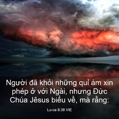 Picture 03 - Lu-ca 8:38 VIE - Người đã khỏi những quỉ ám xin phép - Bible Verse Picture