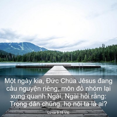 Picture 03 - Lu-ca 9:18 VIE - Một ngày kia, Đức Chúa Jêsus đang cầu - Bible Verse Picture