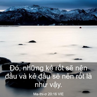 Picture 03 - Ma-thi-ơ 20:16 VIE - Đó, những kẻ rốt sẽ nên đầu và - Bible Verse Picture