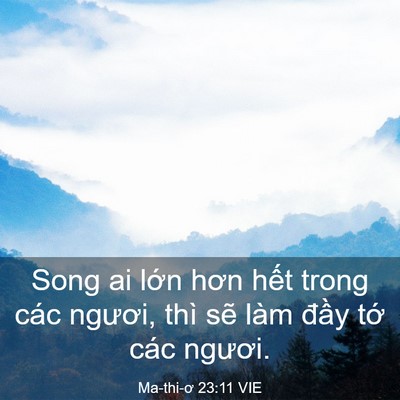 Picture 03 - Ma-thi-ơ 23:11 VIE - Song ai lớn hơn hết trong các ngươi, thì - Bible Verse Picture