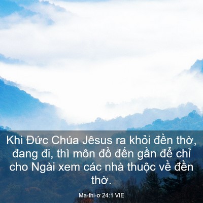 Picture 03 - Ma-thi-ơ 24:1 VIE - Khi Đức Chúa Jêsus ra khỏi đền thờ, - Bible Verse Picture