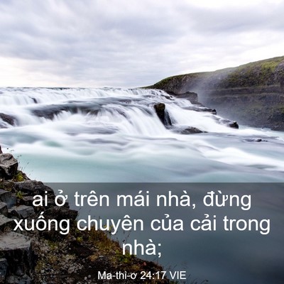 Picture 03 - Ma-thi-ơ 24:17 VIE - ai ở trên mái nhà, đừng xuống chuyên - Bible Verse Picture
