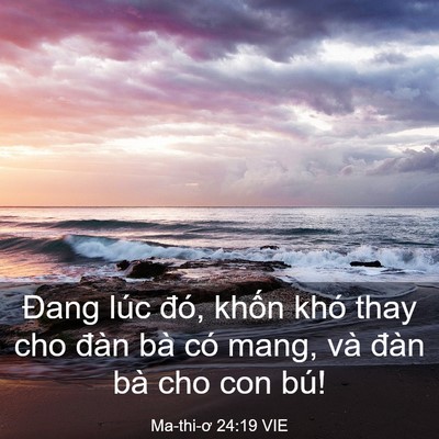 Picture 03 - Ma-thi-ơ 24:19 VIE - Đang lúc đó, khốn khó thay cho đàn bà - Bible Verse Picture
