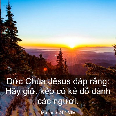 Picture 03 - Ma-thi-ơ 24:4 VIE - Đức Chúa Jêsus đáp rằng: Hãy giữ, - Bible Verse Picture