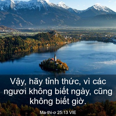 Picture 03 - Ma-thi-ơ 25:13 VIE - Vậy, hãy tỉnh thức, vì các ngươi - Bible Verse Picture