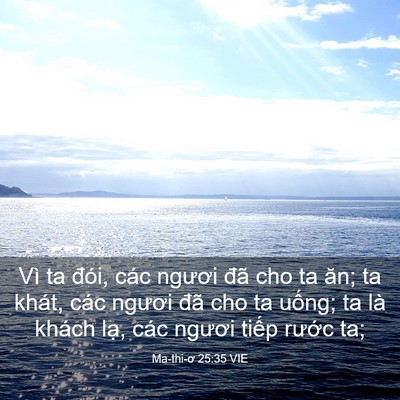 Picture 03 - Ma-thi-ơ 25:35 VIE - Vì ta đói, các ngươi đã cho ta ăn; ta - Bible Verse Picture