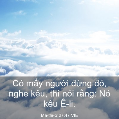 Picture 03 - Ma-thi-ơ 27:47 VIE - Có mấy người đứng đó, nghe kêu, thì - Bible Verse Picture