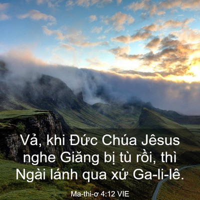 Picture 03 - Ma-thi-ơ 4:12 VIE - Vả, khi Đức Chúa Jêsus nghe Giăng bị - Bible Verse Picture