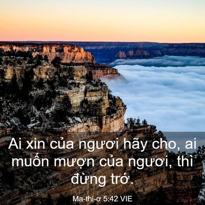 Picture 03 - Ma-thi-ơ 5:42 VIE - Ai xin của ngươi hãy cho, ai muốn mượn - Bible Verse Picture