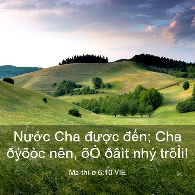 Picture 03 - Ma-thi-ơ 6:10 VIE - Nước Cha được đến; Cha ðýõòc nên, - Bible Verse Picture