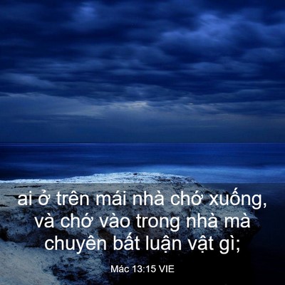 Picture 03 - Mác 13:15 VIE - ai ở trên mái nhà chớ xuống, và chớ - Bible Verse Picture
