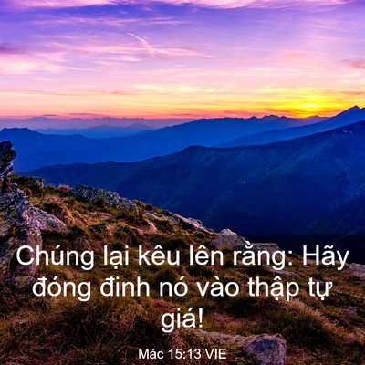 Picture 03 - Mác 15:13 VIE - Chúng lại kêu lên rằng: Hãy đóng đinh - Bible Verse Picture