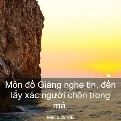 Picture 03 - Mác 6:29 VIE - Môn đồ Giăng nghe tin, đến lấy xác - Bible Verse Picture