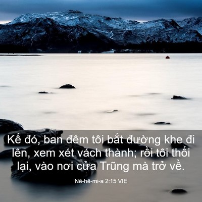 Picture 03 - Nê-hê-mi-a 2:15 VIE - Kế đó, ban đêm tôi bắt đường khe đi - Bible Verse Picture