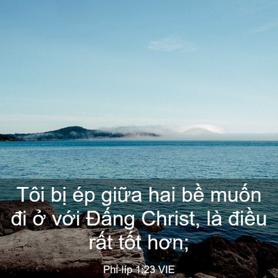 Picture 03 - Phi-líp 1:23 VIE - Tôi bị ép giữa hai bề muốn đi ở - Bible Verse Picture