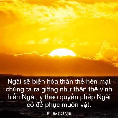 Picture 03 - Phi-líp 3:21 VIE - Ngài sẽ biến hóa thân thể hèn mạt - Bible Verse Picture