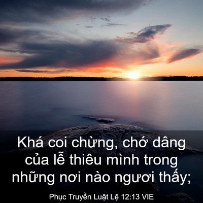 Picture 03 - Phục Truyền Luật Lệ 12:13 VIE - Khá coi chừng, chớ dâng của lễ thiêu - Bible Verse Picture