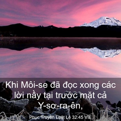 Picture 03 - Phục Truyền Luật Lệ 32:45 VIE - Khi Môi-se đã đọc xong các lời nầy - Bible Verse Picture
