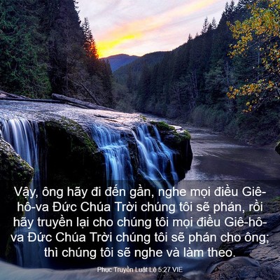 Picture 03 - Phục Truyền Luật Lệ 5:27 VIE - Vậy, ông hãy đi đến gần, nghe mọi - Bible Verse Picture