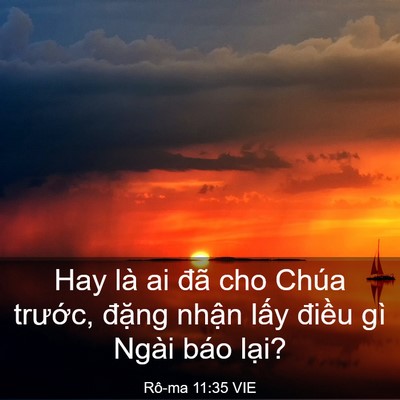 Picture 03 - Rô-ma 11:35 VIE - Hay là ai đã cho Chúa trước, đặng - Bible Verse Picture