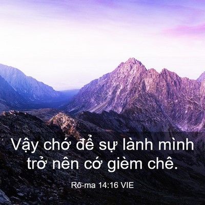 Picture 03 - Rô-ma 14:16 VIE - Vậy chớ để sự lành mình trở nên - Bible Verse Picture