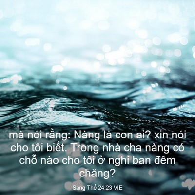 Picture 03 - Sáng Thế 24:23 VIE - mà nói rằng: Nàng là con ai? xin nói cho - Bible Verse Picture