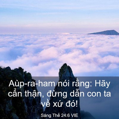 Picture 03 - Sáng Thế 24:6 VIE - Aùp-ra-ham nói rằng: Hãy cẩn thận, - Bible Verse Picture