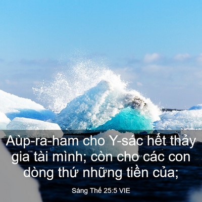 Picture 03 - Sáng Thế 25:5 VIE - Aùp-ra-ham cho Y-sác hết thảy gia tài - Bible Verse Picture